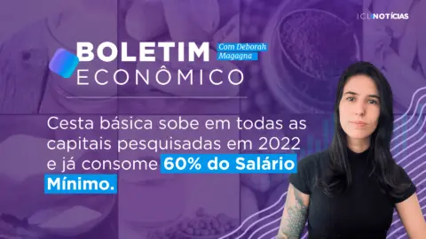 Cesta básica sobe em todas as capitais pesquisadas em 2022 e já consome 60% do Salário Mínimo. | 16/01/23